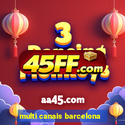multi canais barcelona